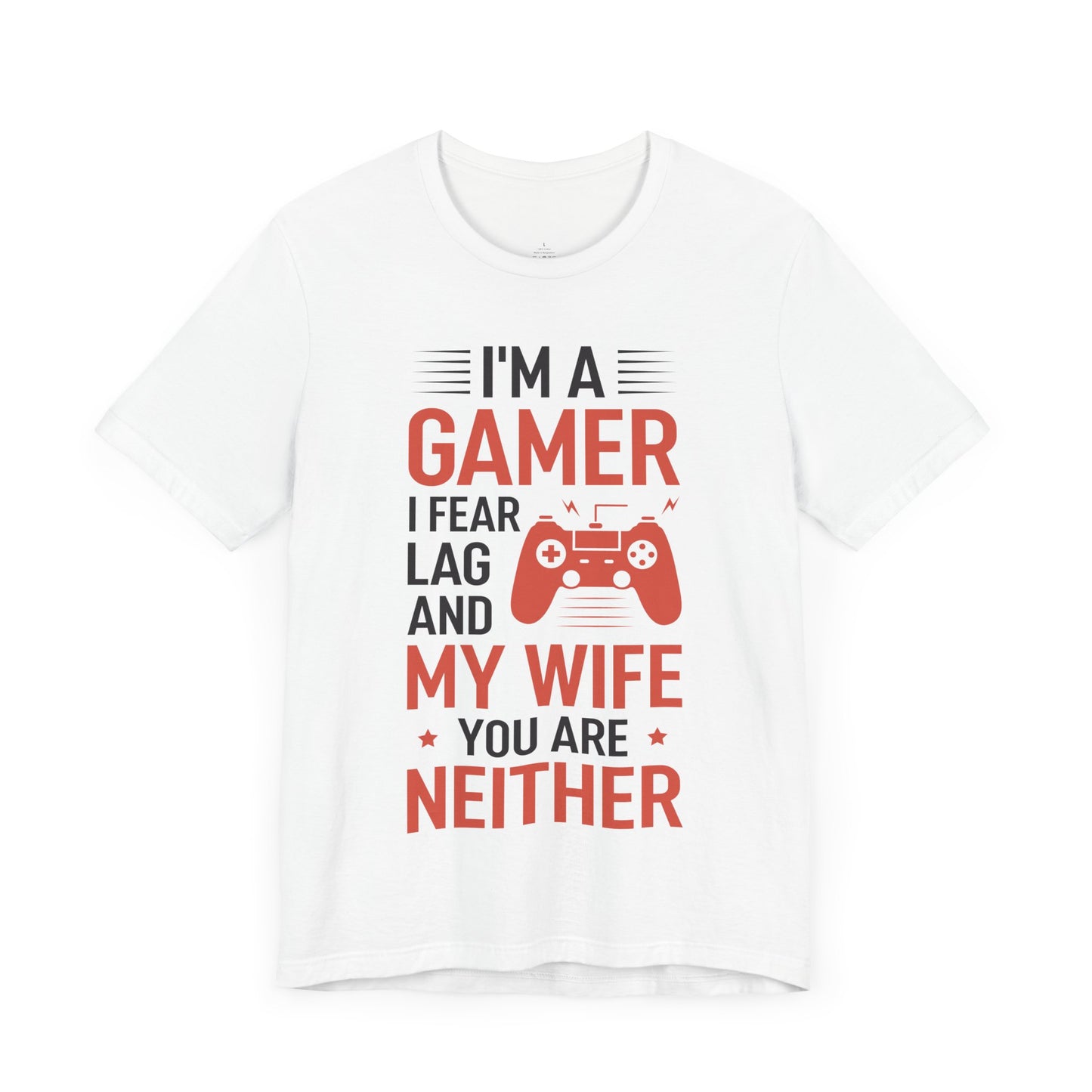 I am a Gamer, I fear Lag and my Wife, T-Shirt