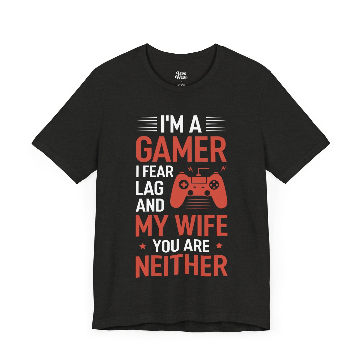 I am a Gamer, I fear Lag and my Wife, T-Shirt