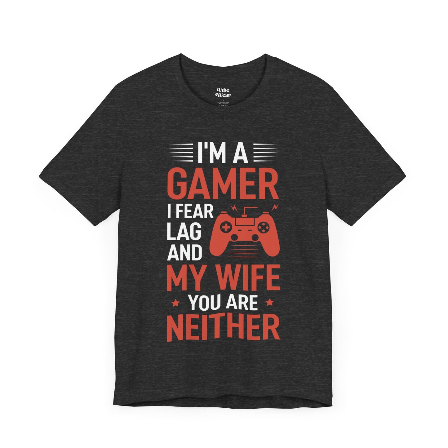 I am a Gamer, I fear Lag and my Wife, T-Shirt