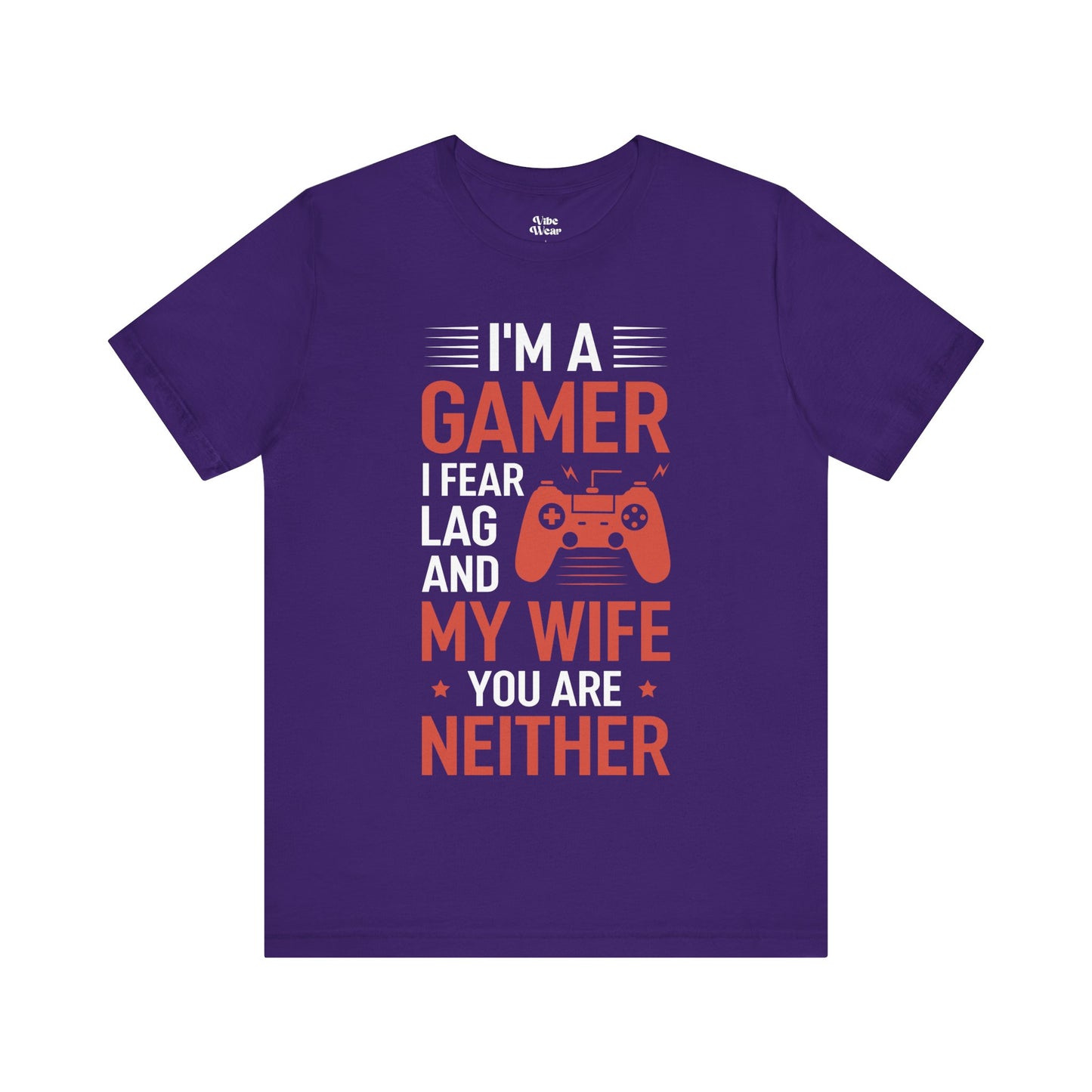 I am a Gamer, I fear Lag and my Wife, T-Shirt