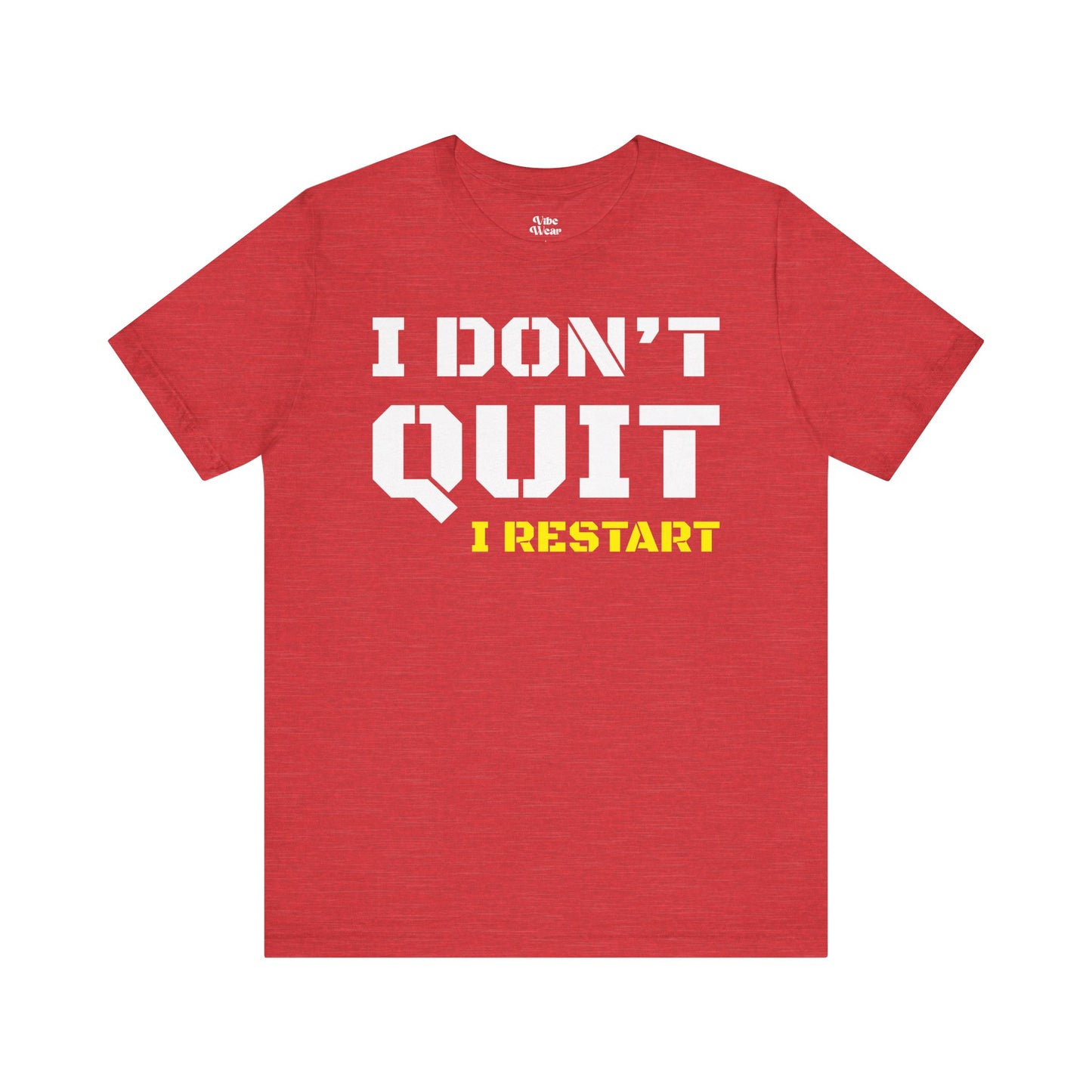 I Dont Quit, I Restart T-Shirt