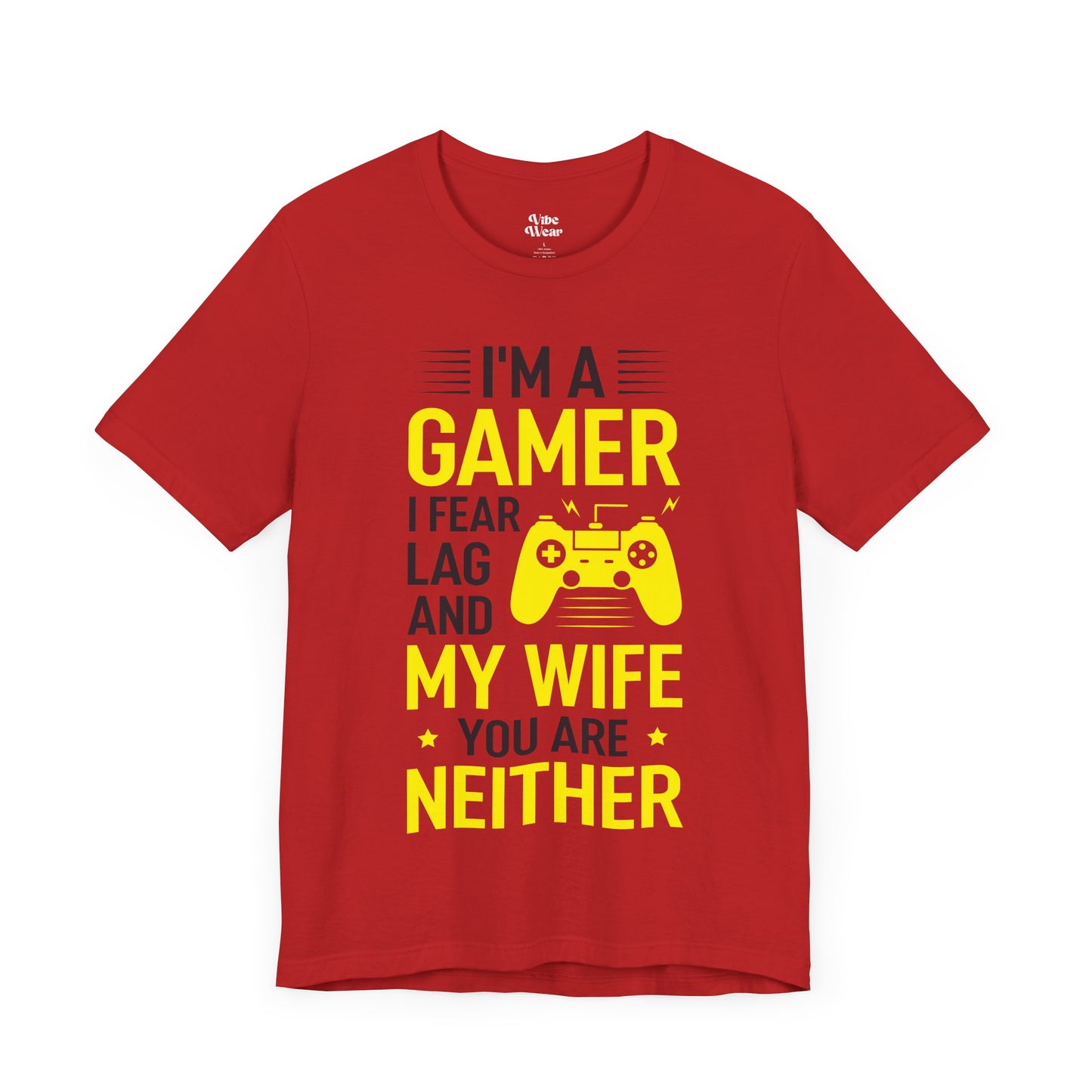 I am a Gamer, I fear Lag and my Wife, T-Shirt