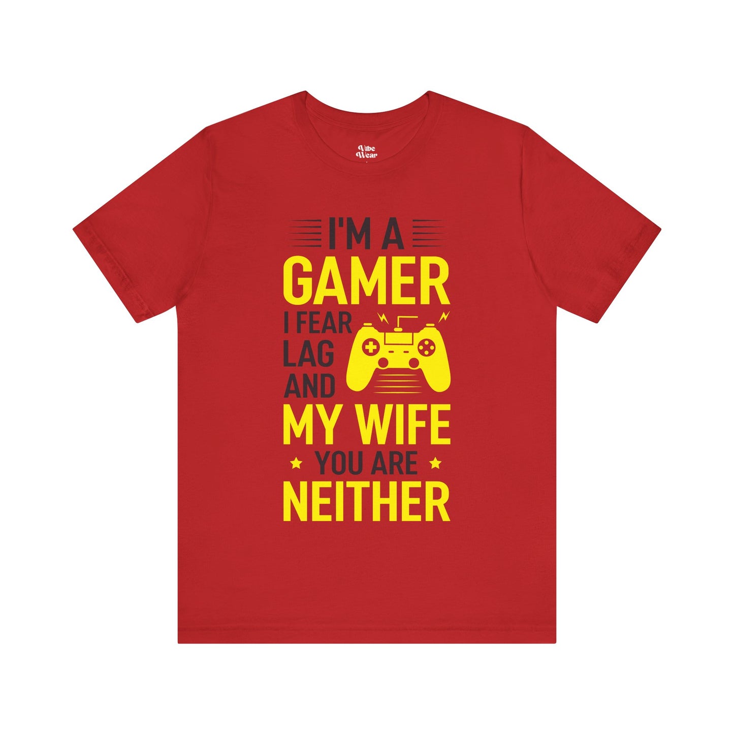 I am a Gamer, I fear Lag and my Wife, T-Shirt