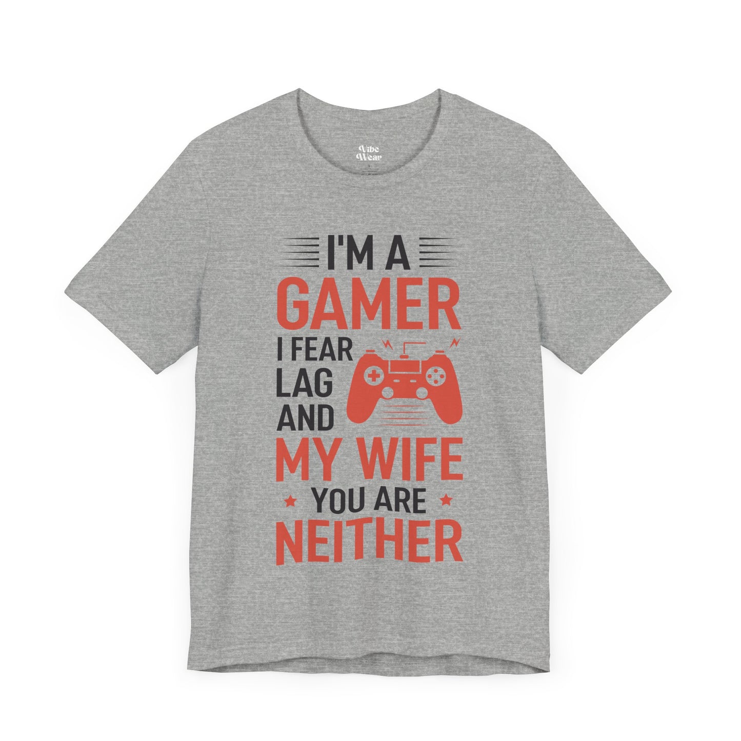 I am a Gamer, I fear Lag and my Wife, T-Shirt