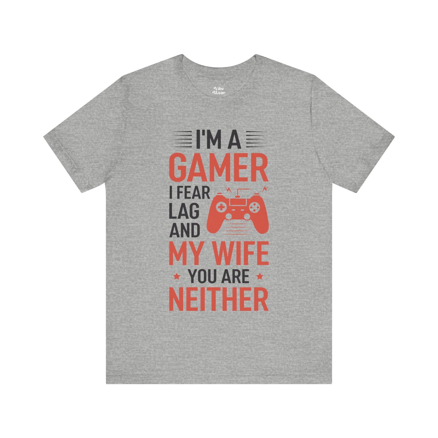 I am a Gamer, I fear Lag and my Wife, T-Shirt