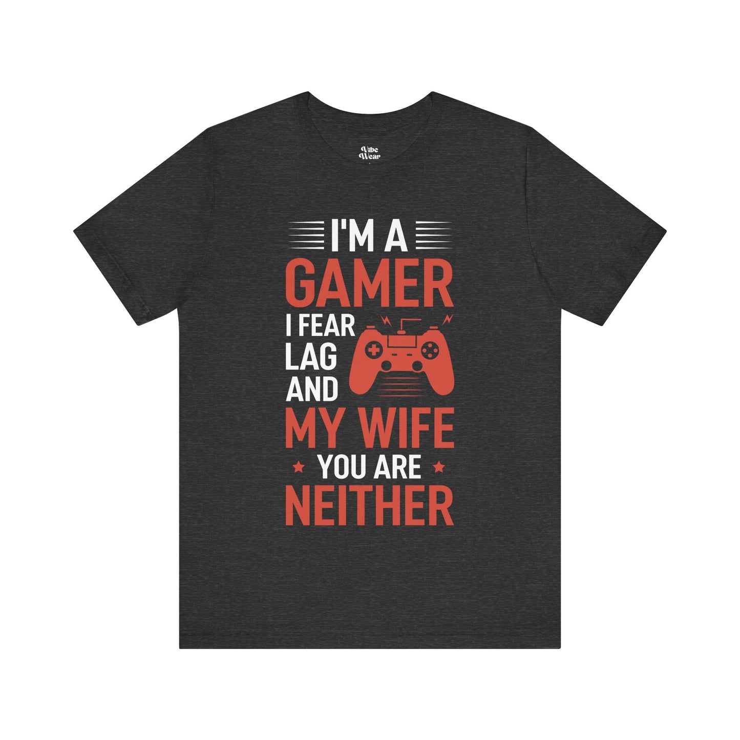 I am a Gamer, I fear Lag and my Wife, T-Shirt
