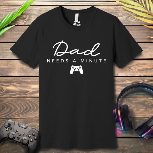 Dad needs a minute T-Shirt