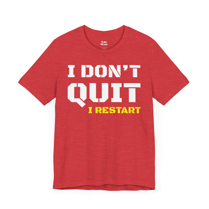 I Dont Quit, I Restart T-Shirt