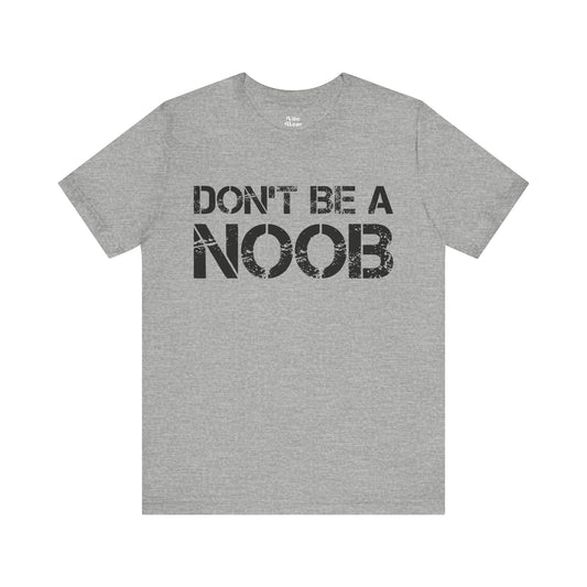 Don't be a Noob T-Shirt