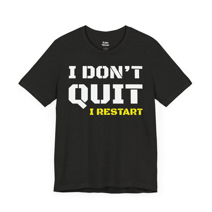 I Dont Quit, I Restart T-Shirt