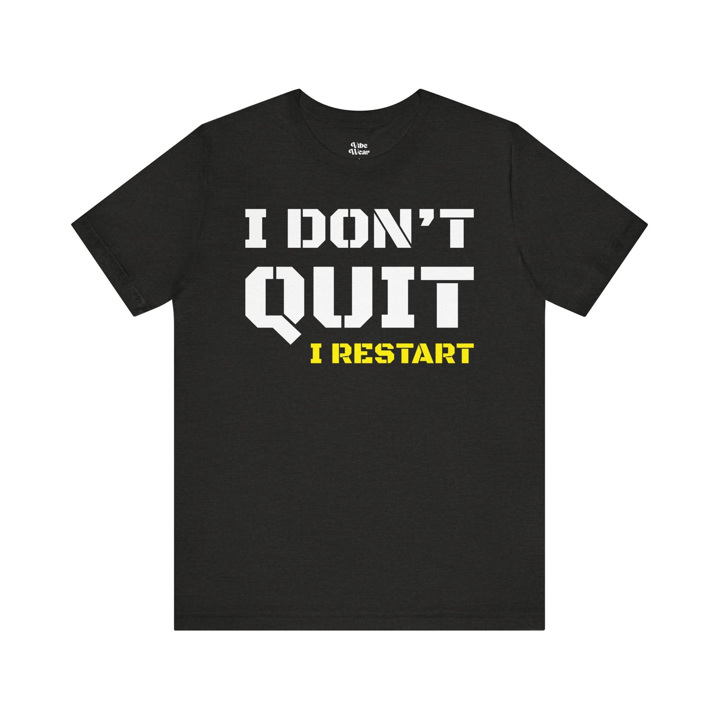 I Dont Quit, I Restart T-Shirt