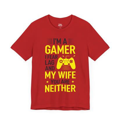 I am a Gamer, I fear Lag and my Wife, T-Shirt