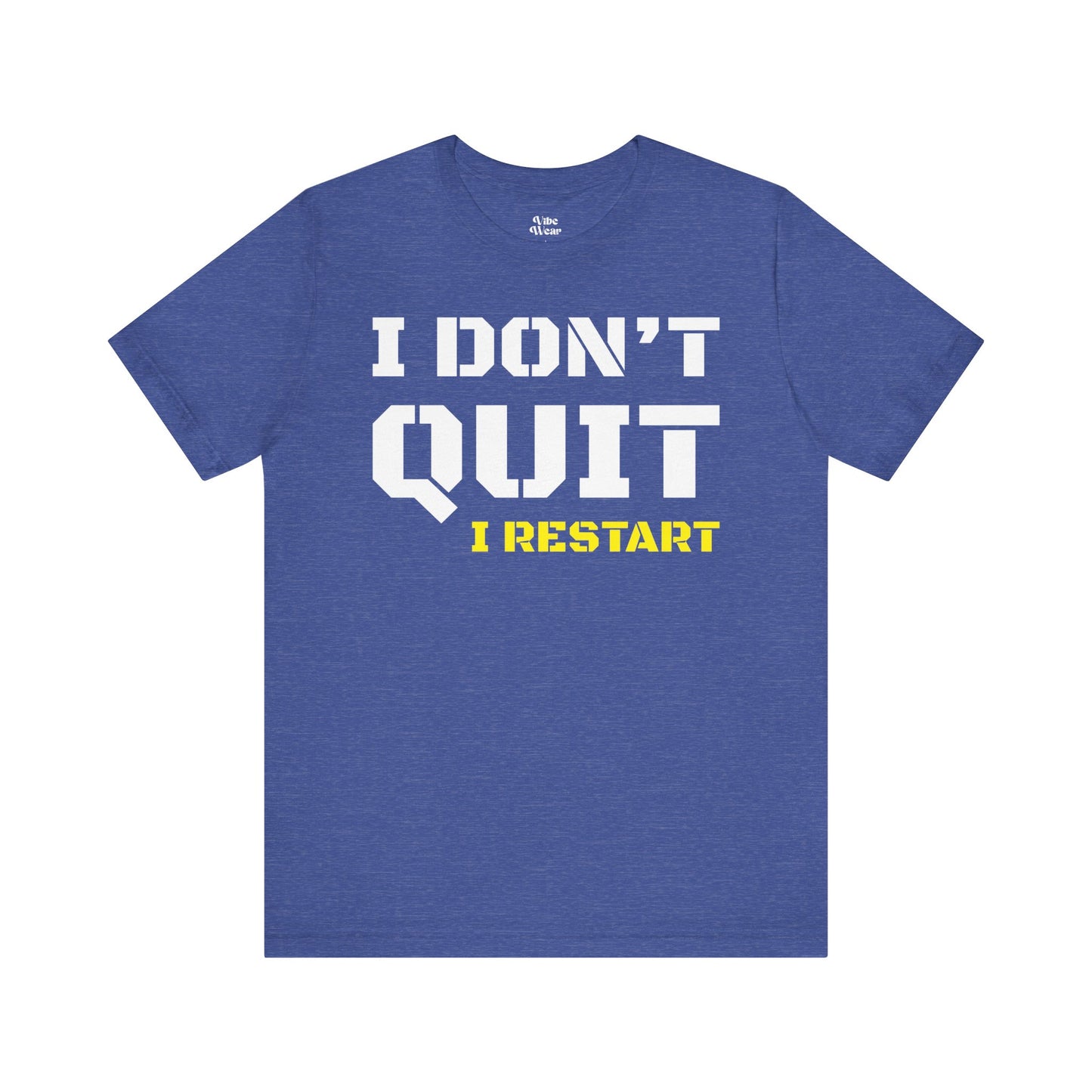 I Dont Quit, I Restart T-Shirt