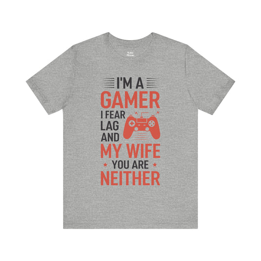 I am a Gamer, I fear Lag and my Wife, T-Shirt