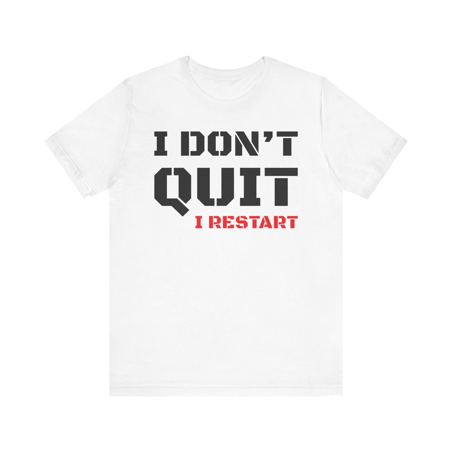 I Dont Quit, I Restart T-Shirt