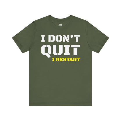 I Dont Quit, I Restart T-Shirt